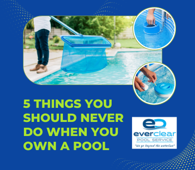 5 Things you Should Never do When you own a Pool