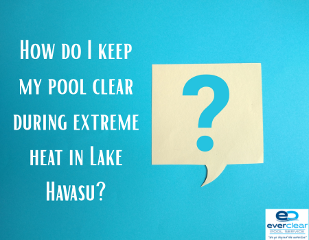 How do I keep my pool clear during extreme heat in Lake Havasu?