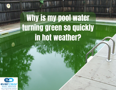 Why is my pool water turning green so quickly in hot weather?